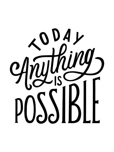 Today Anything is Possible