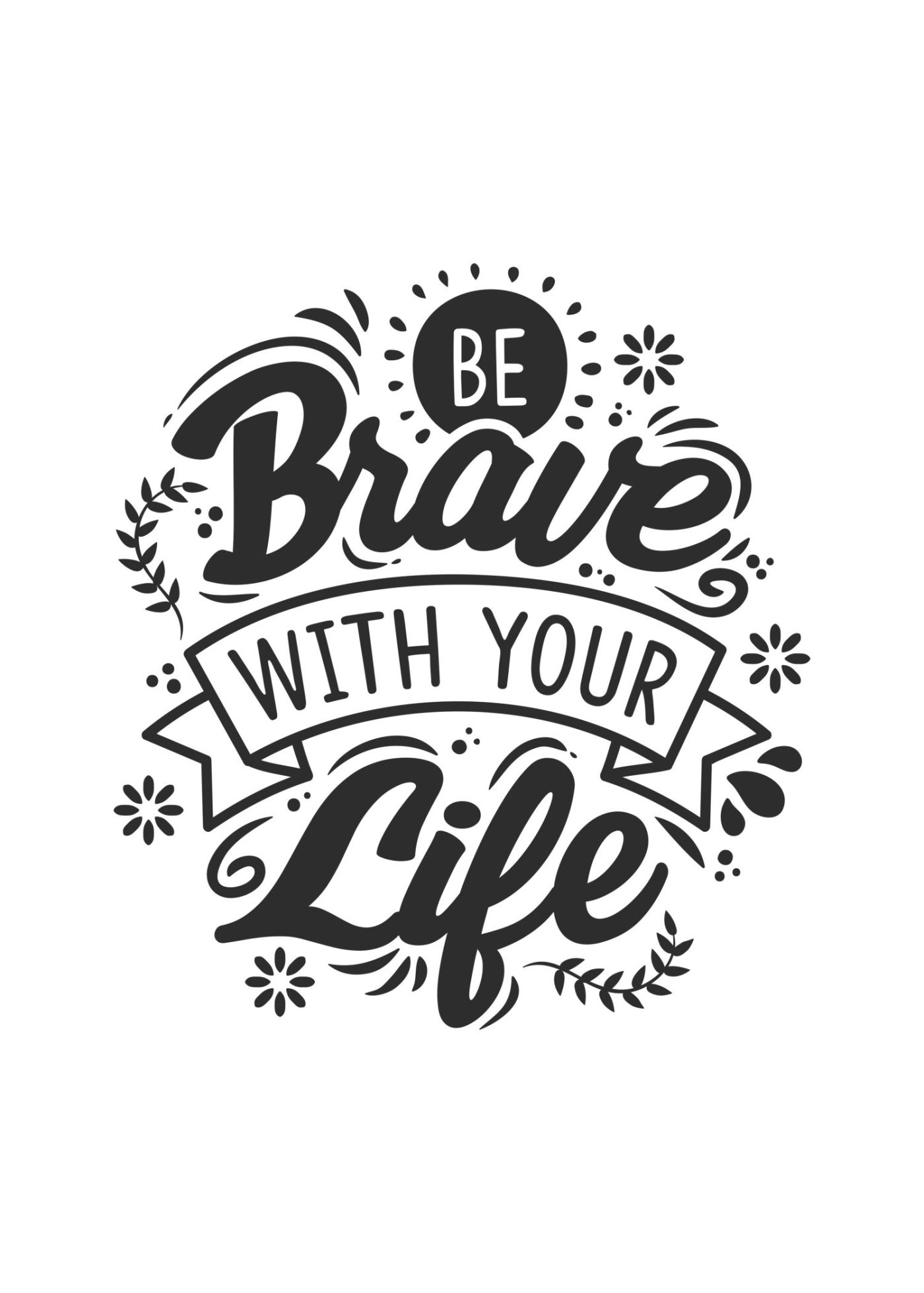 Be Brave with Your Life