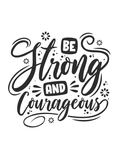 Be Strong and Courageous
