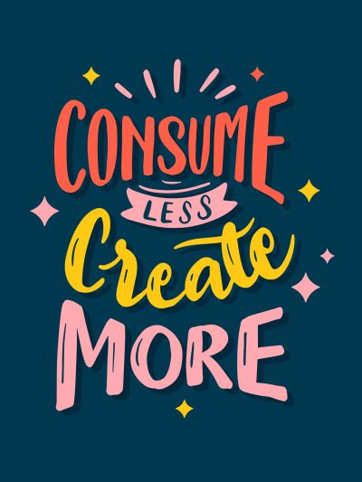 Consume Less, Create More