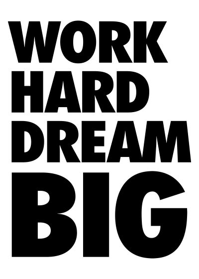 Work Hard, Dream Big